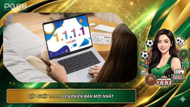 Luôn cập nhật ứng dụng 1.1.1.1 lên phiên bản mới nhất